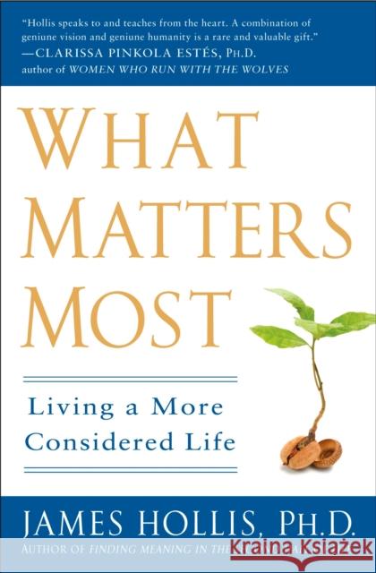 What Matters Most: Living a More Considered Life James (James Hollis) Hollis 9781592404995