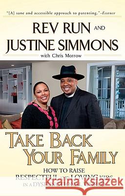 Take Back Your Family: How to Raise Respectful and Loving Kids in a Dysfunctional World Rev Run Justine Simmons Chris Morrow 9781592405015 Gotham Books