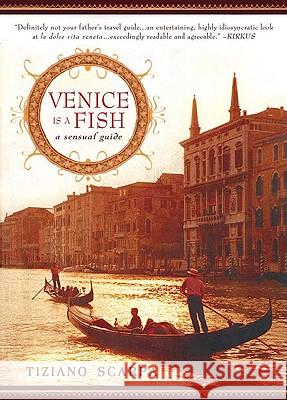 Venice Is a Fish: A Sensual Guide Tiziano Scarpa 9781592405022 Gotham Books