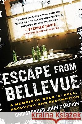 Escape from Bellevue: A Memoir of Rock 'n' Roll, Recovery, and Redemption Christopher John Campion 9781592405305 Gotham Books