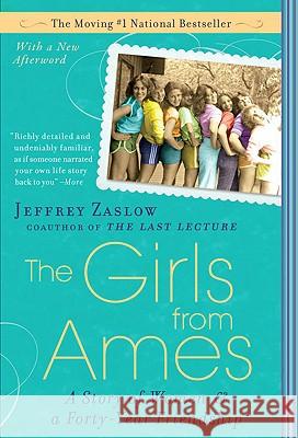 The Girls from Ames: A Story of Women and a Forty-Year Friendship Jeffrey Zaslow 9781592405329