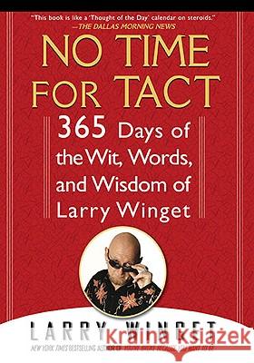 No Time for Tact: 365 Days of the Wit, Words, and Wisdom of Larry Winget Larry Winget 9781592405794 Gotham Books