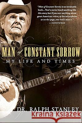 Man of Constant Sorrow: My Life and Times Ralph Stanley Eddie Dean 9781592405848