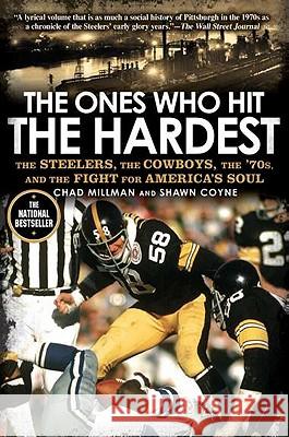 The Ones Who Hit the Hardest: The Steelers, the Cowboys, the '70s, and the Fight for America's Soul Chad Millman Shawn Coyne 9781592406654