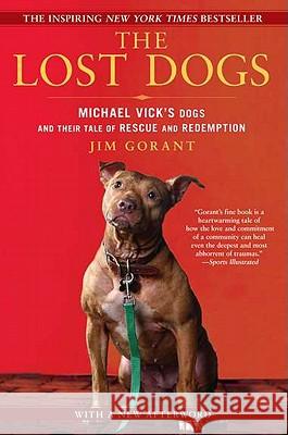 The Lost Dogs: Michael Vick's Dogs and Their Tale of Rescue and Redemption Jim Gorant 9781592406678 Gotham Books