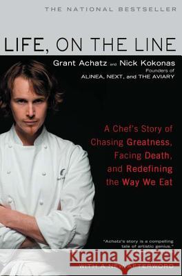 Life, on the Line: A Chef's Story of Chasing Greatness, Facing Death, and Redefining the Way We Eat Grant Achatz Nick Kokonas 9781592406975 Gotham Books