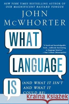 What Language Is: And What It Isn't and What It Could Be John McWhorter 9781592407200 Gotham Books