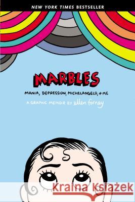 Marbles: Mania, Depression, Michelangelo, and Me: A Graphic Memoir Ellen Forney 9781592407323 Gotham Books