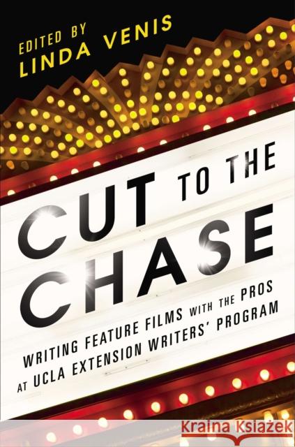 Cut to the Chase: Writing Feature Films with the Pros at UCLA Extension Writers' Program Venis, Linda 9781592408108 Gotham Books