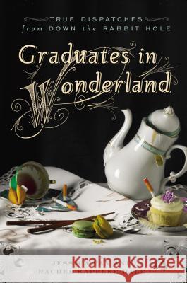 Graduates in Wonderland: The International Misadventures of Two (Almost) Adults Jessica Pan Rachel Kapelke-Dale 9781592408603 Gotham Books