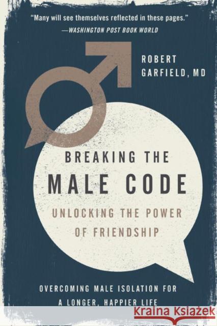 Breaking the Male Code: Unlocking the Power of Friendship Robert Garfield 9781592409624