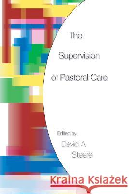 The Supervision of Pastoral Care David A. Steere 9781592440283