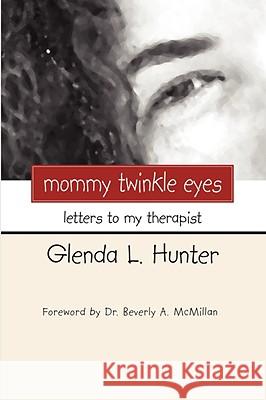 Mommy Twinkle Eyes: Letters to My Therapist Hunter, Glenda L. 9781592440320 Resource Publications (OR)