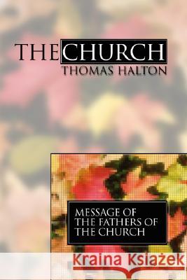 The Church: Message of the Fathers of the Church, Volume 4 Thomas Halton 9781592440351 Wipf & Stock Publishers