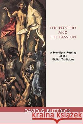 The Mystery and the Passion: A Homiletic Reading of the Biblical Traditions Buttrick, David 9781592440399 Wipf & Stock Publishers