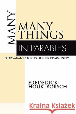 Many Things in Parables: Extravagant Stories of New Community Borsch, Frederick Houk 9781592440405