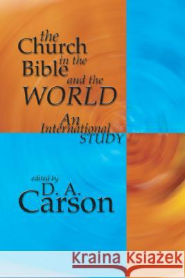 The Church in the Bible and the World: An International Study D. A. Carson 9781592440474 Wipf & Stock Publishers