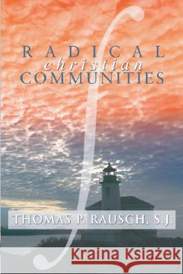 Radical Christian Communities Thomas P. Rausch 9781592440573 Wipf & Stock Publishers