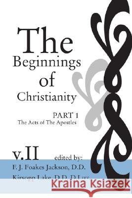 The Beginnings of Christianity: The Acts of the Apostles Jackson, F. J. Foakes 9781592440702 Wipf & Stock Publishers