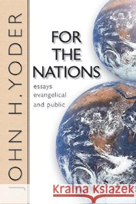 For the Nations: Essays Evangelical and Public John H. Yoder 9781592440849