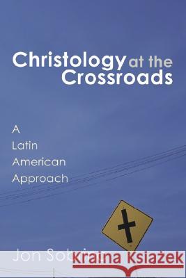 Christology at the Crossroads Jon Sobrino 9781592440955 Wipf & Stock Publishers