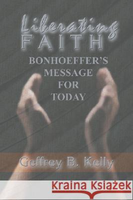 Liberating Faith Geffrey B Kelly 9781592441136