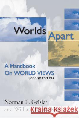 Worlds Apart: A Handbook on World Views; Second Edition Geisler, Norman 9781592441266 Wipf & Stock Publishers