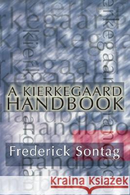 A Kierkegaard Handbook Frederick Sontag 9781592441334