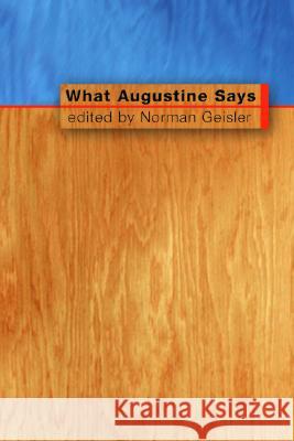 What Augustine Says Norman L. Geisler 9781592441532