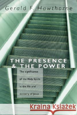 The Presence and the Power: The Significance of the Holy Spirit in the Life and Ministry of Jesus Hawthorne, Gerald F. 9781592441600 Wipf & Stock Publishers