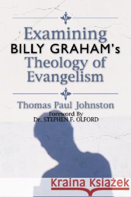 Examining Billy Graham's Theology of Evangelism Thomas P Johnston 9781592441624 Wipf & Stock Publishers