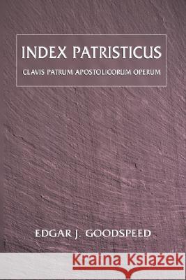 Index Patristicus: Clavis Patrum Apostolicorum Operum Edgar J. Goodspeed 9781592441686