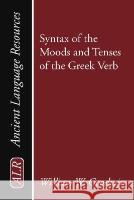 Syntax of the Moods and Tenses of the Greek Verb William Watson Goodwin 9781592441839