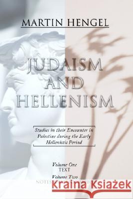 Judaism and Hellenism: Studies in Their Encounter in Palestine During the Early Hellenistic Period Hengel, Martin 9781592441860 Wipf & Stock Publishers
