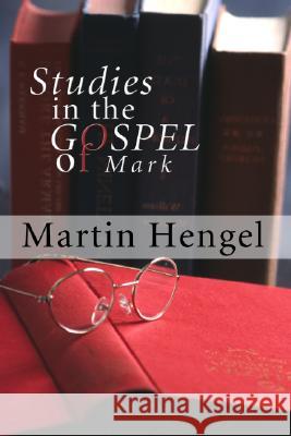 Studies in the Gospel of Mark Martin Hengel 9781592441884 Wipf & Stock Publishers