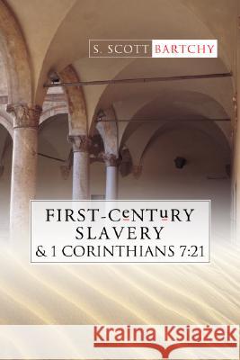 First-Century Slavery and the Interpretation of 1 Corinthians 7:21 Bartchy, S. Scott 9781592441952