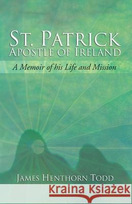 St. Patrick Apostle of Ireland Todd, James H. 9781592442003 Wipf & Stock Publishers