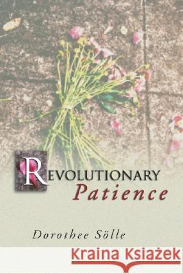 Revolutionary Patience Dorothee Soelle Rita Kimber Robert Kimber 9781592442010 Wipf & Stock Publishers