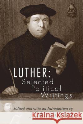 Luther: Selected Political Writings Martin Luther J. M. Porter 9781592442041 Wipf & Stock Publishers