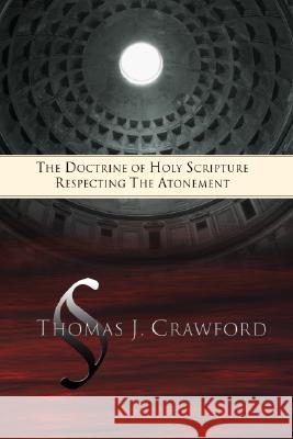 The Doctrine of Holy Scripture Respecting the Atonement Thomas J. Crawford 9781592442119