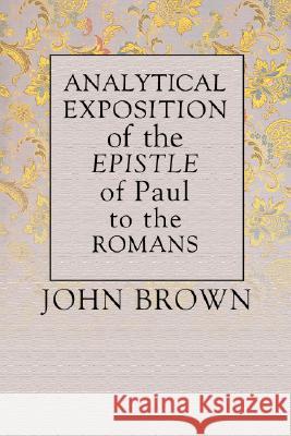 Analytical Exposition of Paul the Apostle to the Romans John Brown 9781592442270 Wipf & Stock Publishers