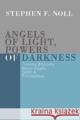 Angels of Light, Powers of Darkness Noll, Stephen 9781592442287 Wipf & Stock Publishers