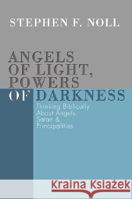 Angels of Light, Powers of Darkness Noll, Stephen 9781592442287