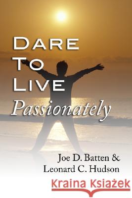 Dare to Live Passionately Joe D. Batten Leonard C. Hudson 9781592442324 Resource Publications (OR)