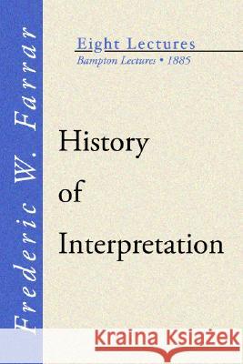 History of Interpretation: Bampton Lectures, 1885 Farrar, Frederic W. 9781592442430