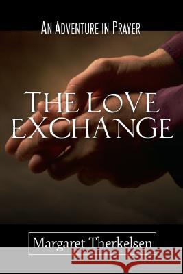 The Love Exchange Therkelsen, Margaret 9781592442454 Wipf & Stock Publishers