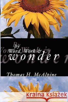 By Word, Work and Wonder Thomas H. McAlpine 9781592442775 Wipf & Stock Publishers