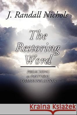 Restoring Word: Preaching as Pastoral Communication J. Randall Nichols 9781592442836 Wipf & Stock Publishers