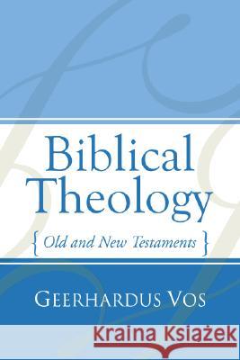 Biblical Theology: Old and New Testaments Geerhardus Vos 9781592442911 Wipf & Stock Publishers