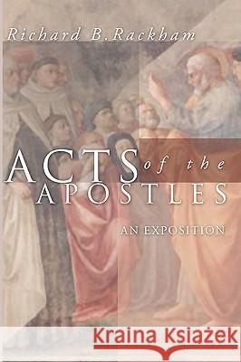 Acts of the Apostles: An Exposition Rackham, Richard B. 9781592443161 Wipf & Stock Publishers